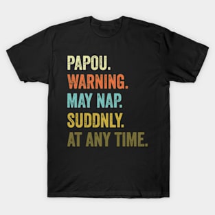 Papou Warning May Nap Suddenly At Any Time T-Shirt